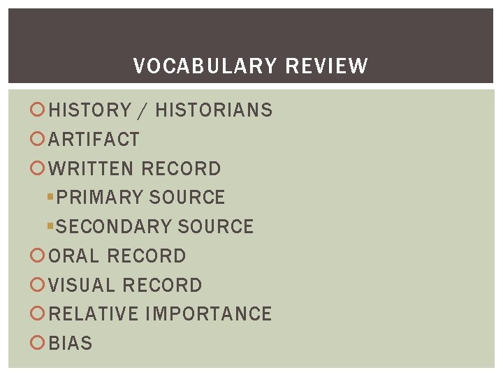 VOCABULARY REVIEW HISTORY / HISTORIANS ARTIFACT WRITTEN RECORD § PRIMARY SOURCE § SECONDARY SOURCE