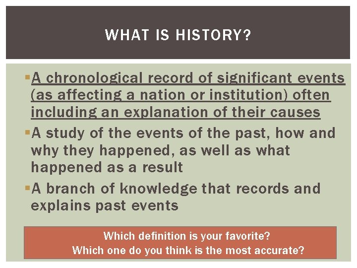 WHAT IS HISTORY? § A chronological record of significant events (as affecting a nation