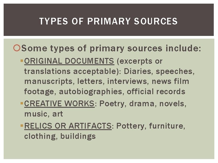 TYPES OF PRIMARY SOURCES Some types of primary sources include: § ORIGINAL DOCUMENTS (excerpts