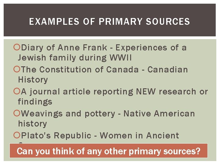 EXAMPLES OF PRIMARY SOURCES Diary of Anne Frank - Experiences of a Jewish family