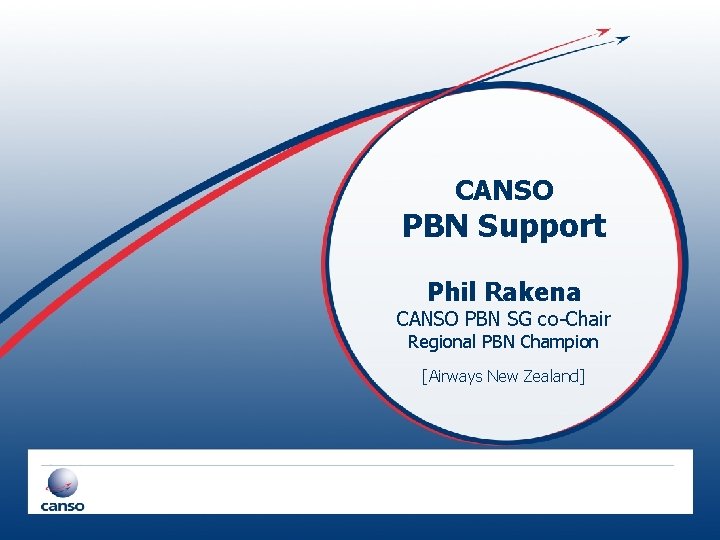 CANSO PBN Support Phil Rakena CANSO PBN SG co-Chair Regional PBN Champion [Airways New