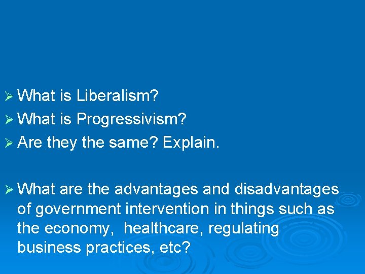 Ø What is Liberalism? Ø What is Progressivism? Ø Are they the same? Explain.