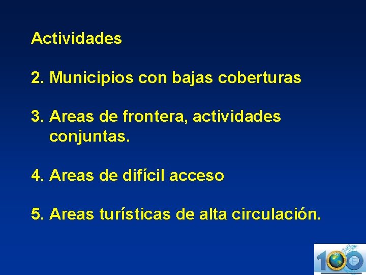 Actividades 2. Municipios con bajas coberturas 3. Areas de frontera, actividades conjuntas. 4. Areas
