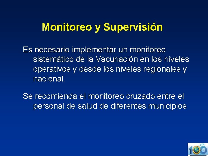 Monitoreo y Supervisión Es necesario implementar un monitoreo sistemático de la Vacunación en los