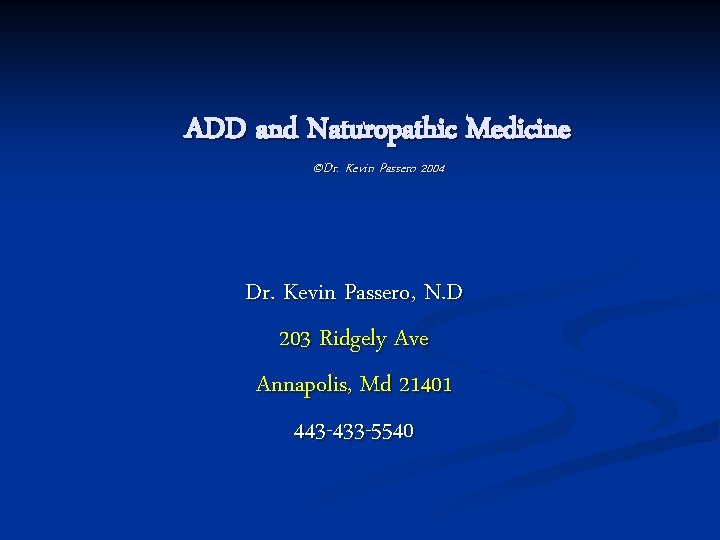 ADD and Naturopathic Medicine ©Dr. Kevin Passero 2004 Dr. Kevin Passero, N. D 203