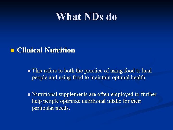 What NDs do n Clinical Nutrition n This refers to both the practice of