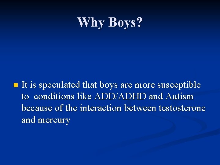 Why Boys? n It is speculated that boys are more susceptible to conditions like