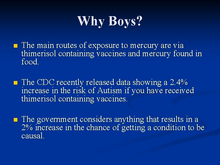 Why Boys? n The main routes of exposure to mercury are via thimerisol containing
