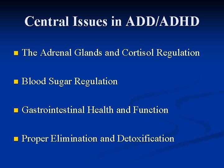 Central Issues in ADD/ADHD n The Adrenal Glands and Cortisol Regulation n Blood Sugar