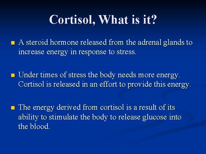 Cortisol, What is it? n A steroid hormone released from the adrenal glands to