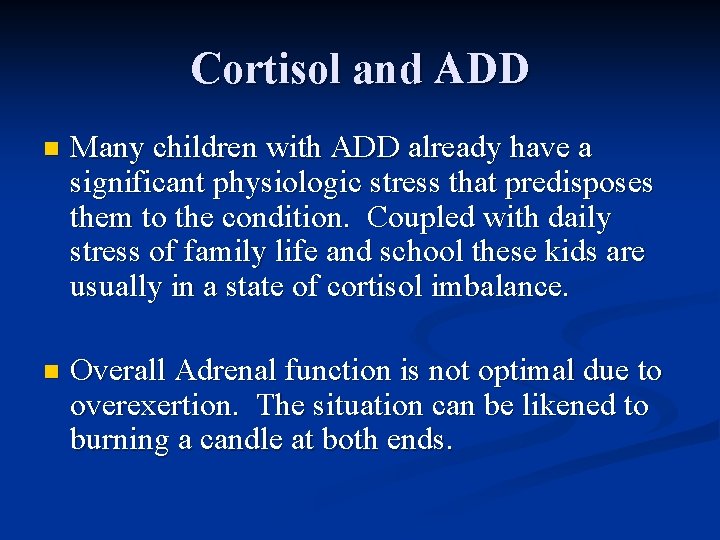 Cortisol and ADD n Many children with ADD already have a significant physiologic stress