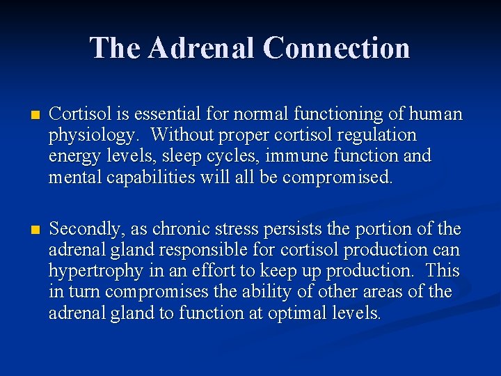 The Adrenal Connection n Cortisol is essential for normal functioning of human physiology. Without