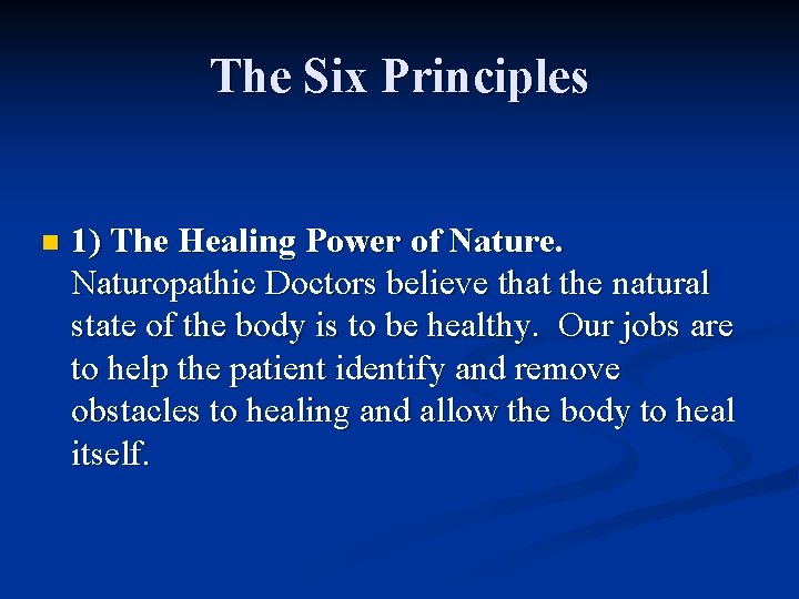 The Six Principles n 1) The Healing Power of Nature. Naturopathic Doctors believe that