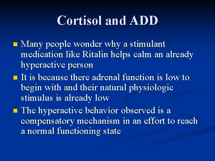 Cortisol and ADD Many people wonder why a stimulant medication like Ritalin helps calm