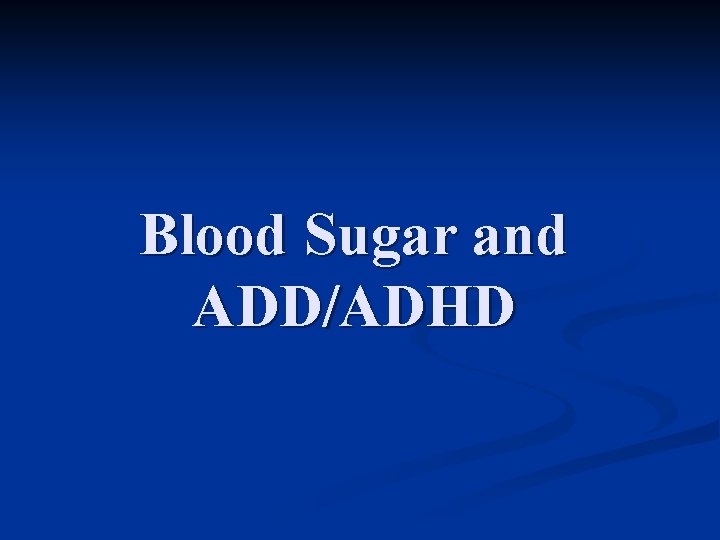 Blood Sugar and ADD/ADHD 