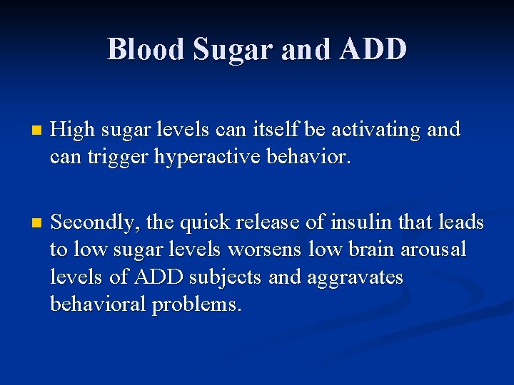 Blood Sugar and ADD n High sugar levels can itself be activating and can