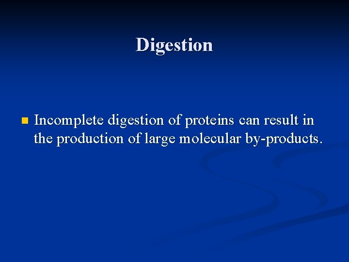 Digestion n Incomplete digestion of proteins can result in the production of large molecular