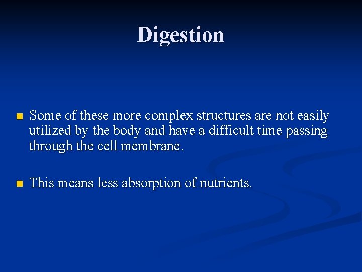 Digestion n Some of these more complex structures are not easily utilized by the
