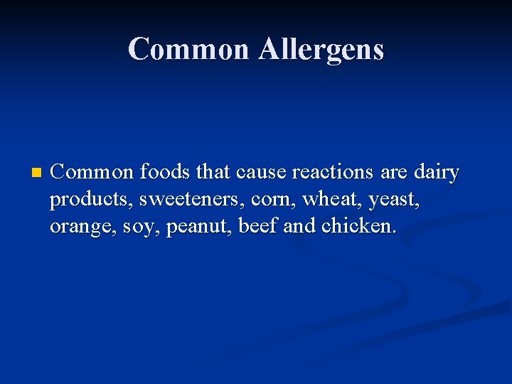 Common Allergens n Common foods that cause reactions are dairy products, sweeteners, corn, wheat,