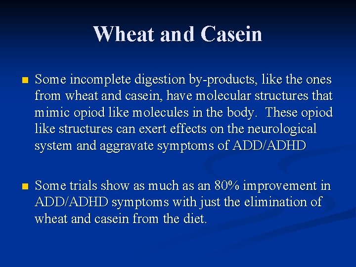 Wheat and Casein n Some incomplete digestion by-products, like the ones from wheat and