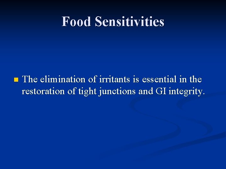 Food Sensitivities n The elimination of irritants is essential in the restoration of tight