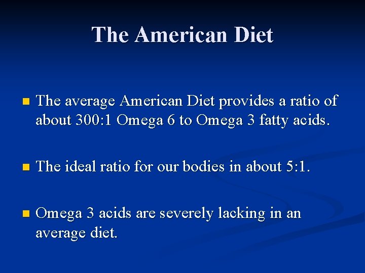 The American Diet n The average American Diet provides a ratio of about 300: