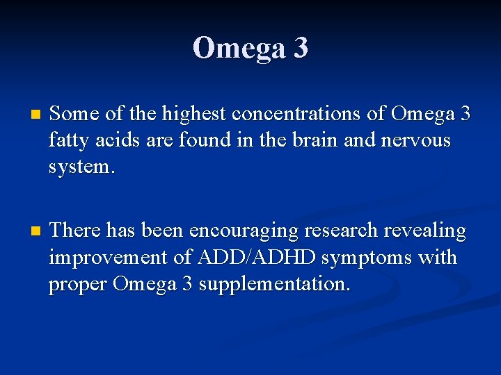 Omega 3 n Some of the highest concentrations of Omega 3 fatty acids are