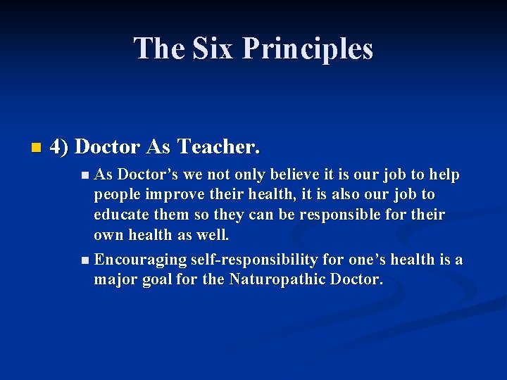 The Six Principles n 4) Doctor As Teacher. n As Doctor’s we not only