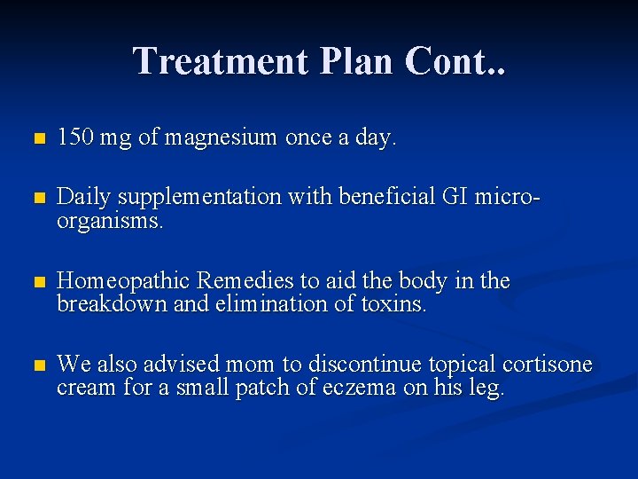 Treatment Plan Cont. . n 150 mg of magnesium once a day. n Daily