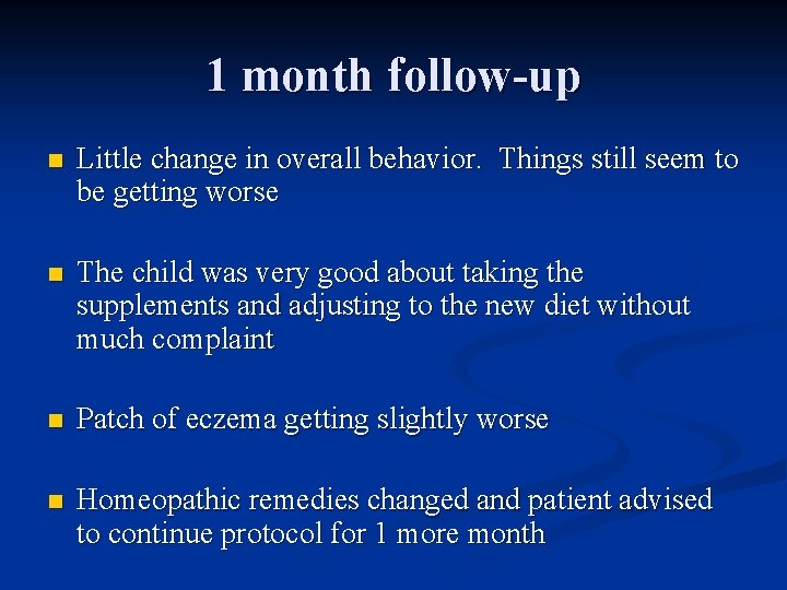 1 month follow-up n Little change in overall behavior. Things still seem to be