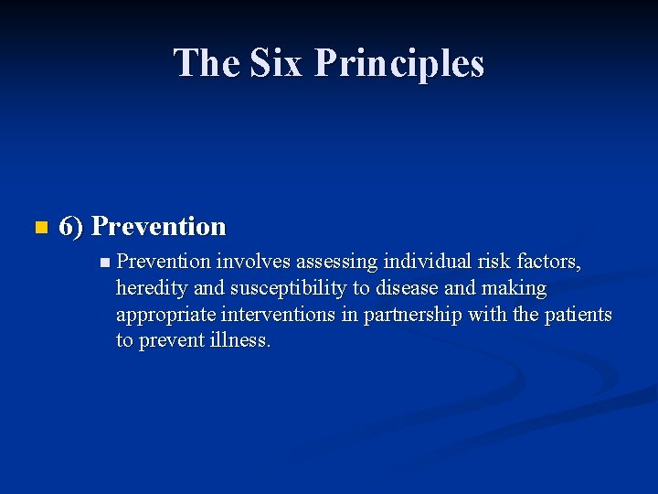 The Six Principles n 6) Prevention n Prevention involves assessing individual risk factors, heredity