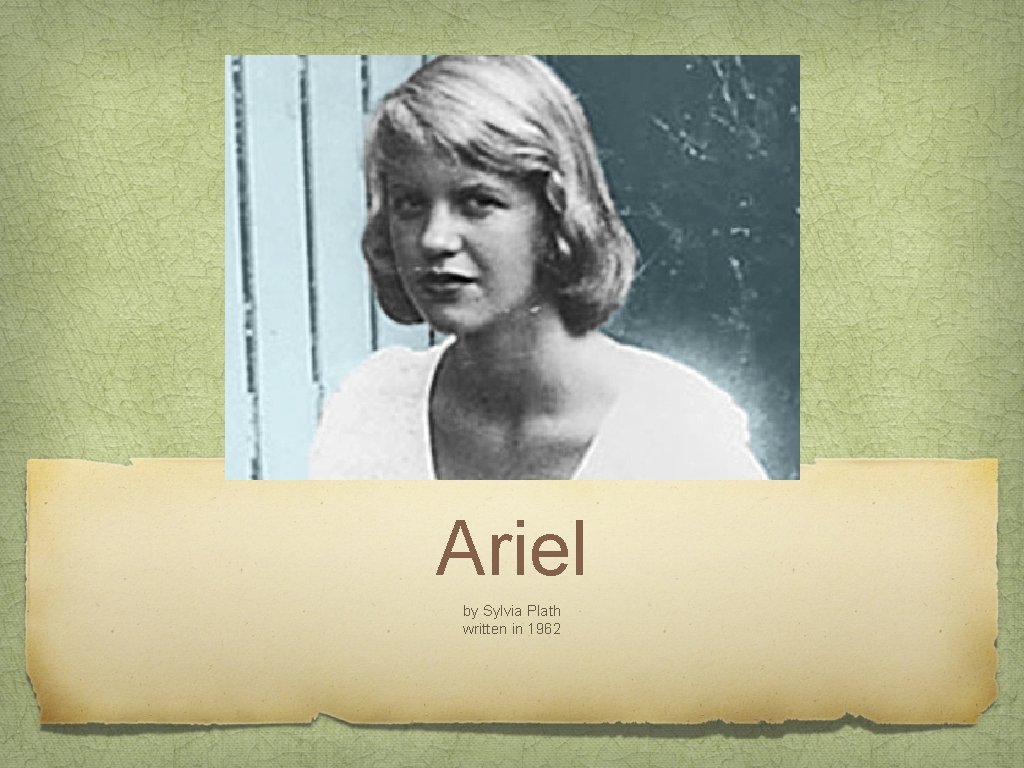 Ariel by Sylvia Plath written in 1962 
