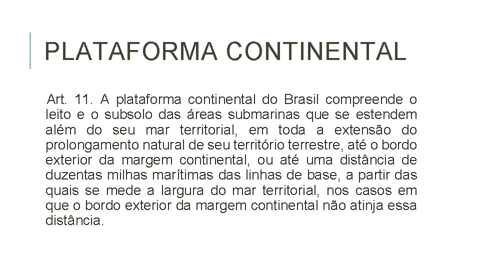 PLATAFORMA CONTINENTAL Art. 11. A plataforma continental do Brasil compreende o leito e o