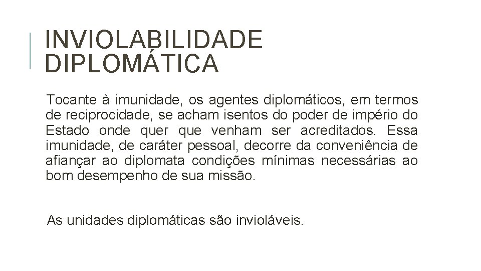 INVIOLABILIDADE DIPLOMÁTICA Tocante à imunidade, os agentes diplomáticos, em termos de reciprocidade, se acham