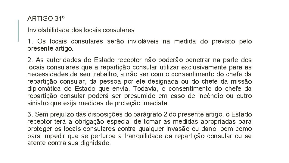 ARTIGO 31º Inviolabilidade dos locais consulares 1. Os locais consulares serão invioláveis na medida