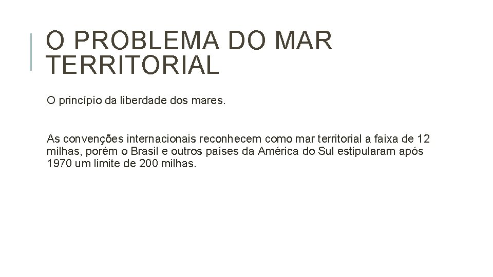 O PROBLEMA DO MAR TERRITORIAL O princípio da liberdade dos mares. As convenções internacionais