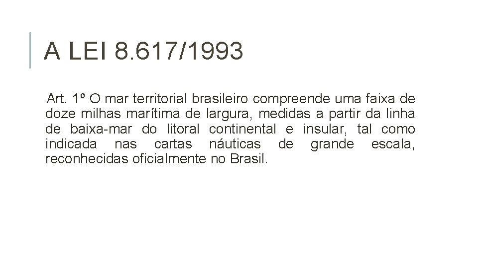A LEI 8. 617/1993 Art. 1º O mar territorial brasileiro compreende uma faixa de