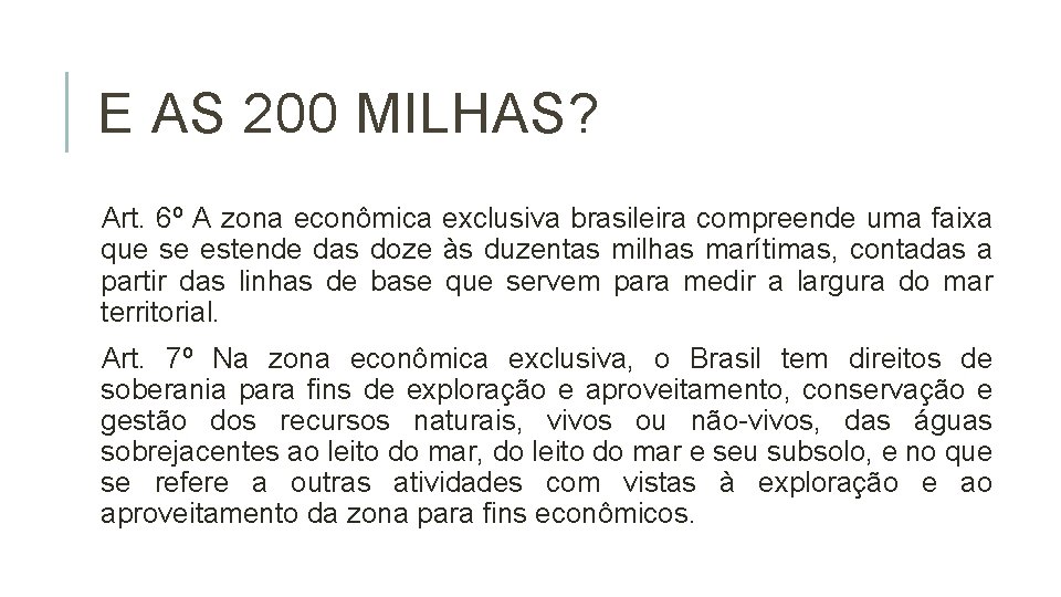 E AS 200 MILHAS? Art. 6º A zona econômica exclusiva brasileira compreende uma faixa E AS 200 MILHAS? Art. 6º A zona econômica exclusiva brasileira compreende uma faixa