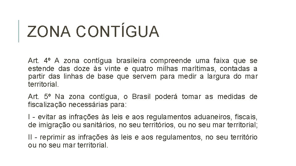 ZONA CONTÍGUA Art. 4º A zona contígua brasileira compreende uma faixa que se estende