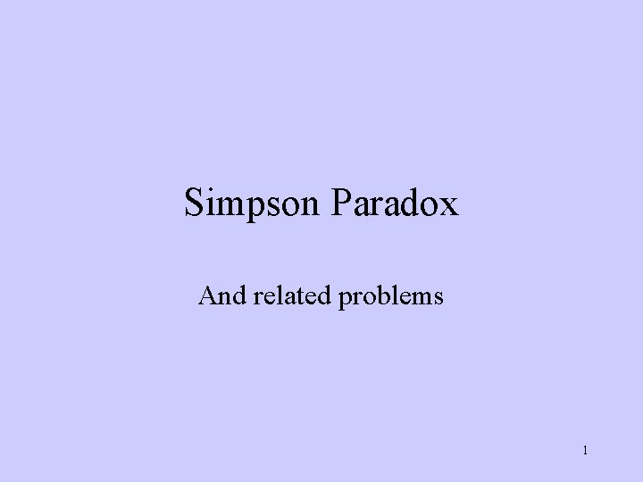 Simpson Paradox And related problems 1 