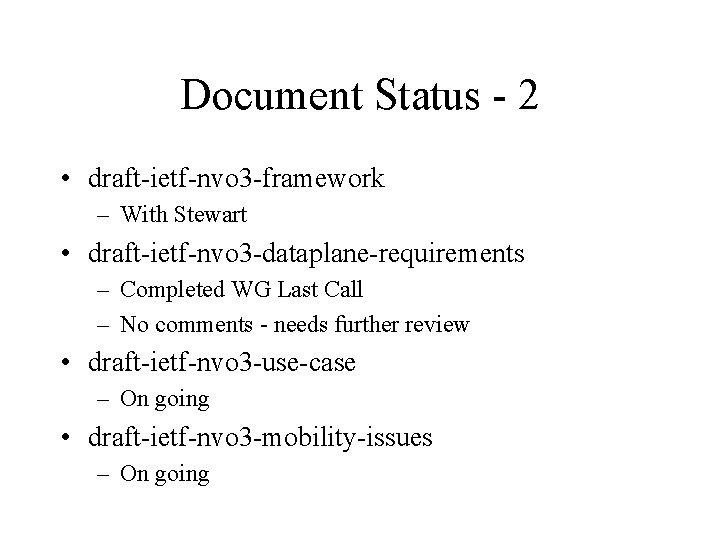 Document Status - 2 • draft-ietf-nvo 3 -framework – With Stewart • draft-ietf-nvo 3