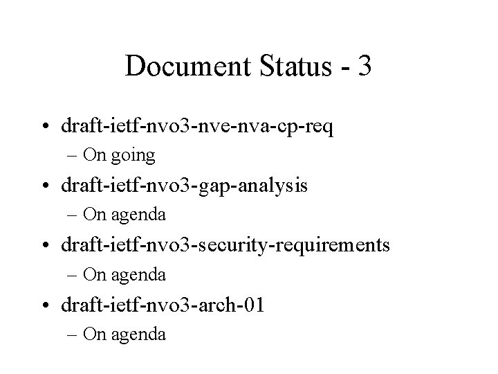 Document Status - 3 • draft-ietf-nvo 3 -nve-nva-cp-req – On going • draft-ietf-nvo 3