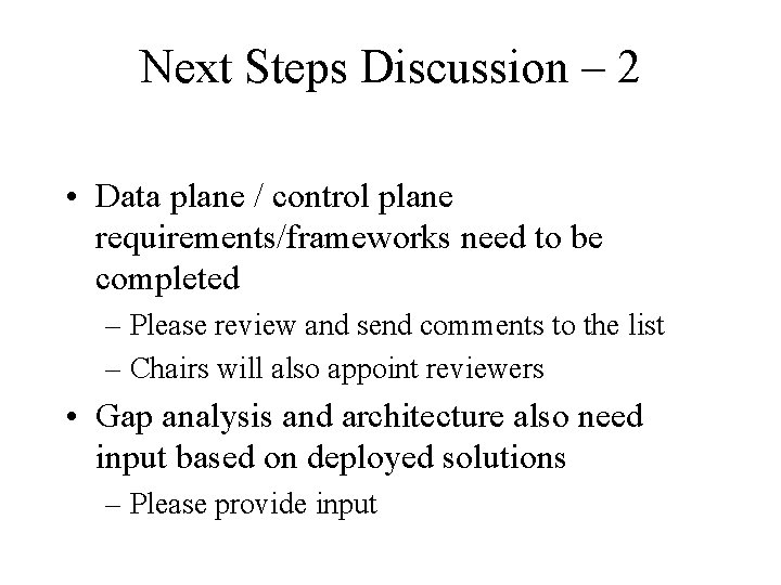 Next Steps Discussion – 2 • Data plane / control plane requirements/frameworks need to