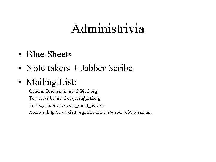 Administrivia • Blue Sheets • Note takers + Jabber Scribe • Mailing List: General