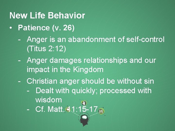 New Life Behavior • Patience (v. 26) - Anger is an abandonment of self-control