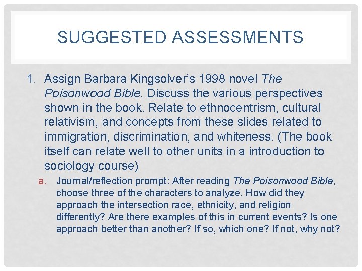 SUGGESTED ASSESSMENTS 1. Assign Barbara Kingsolver’s 1998 novel The Poisonwood Bible. Discuss the various