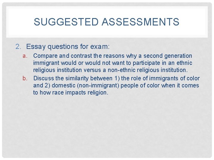 SUGGESTED ASSESSMENTS 2. Essay questions for exam: a. Compare and contrast the reasons why