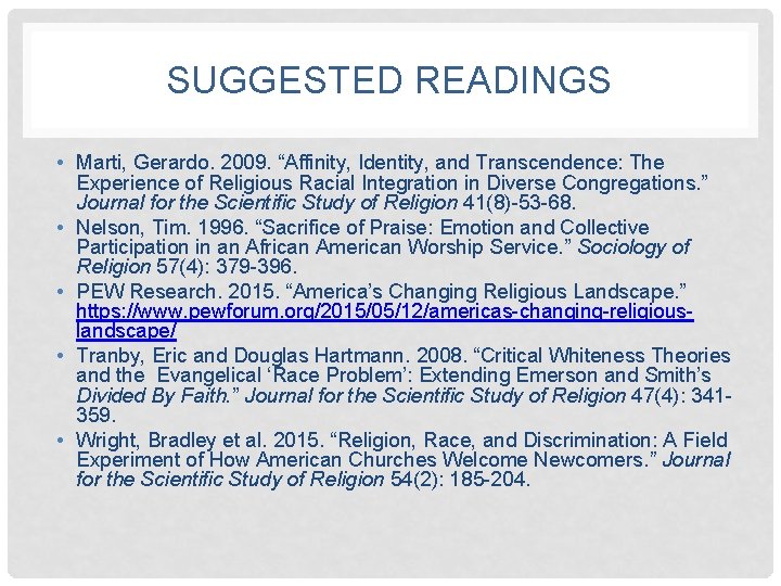 SUGGESTED READINGS • Marti, Gerardo. 2009. “Affinity, Identity, and Transcendence: The Experience of Religious