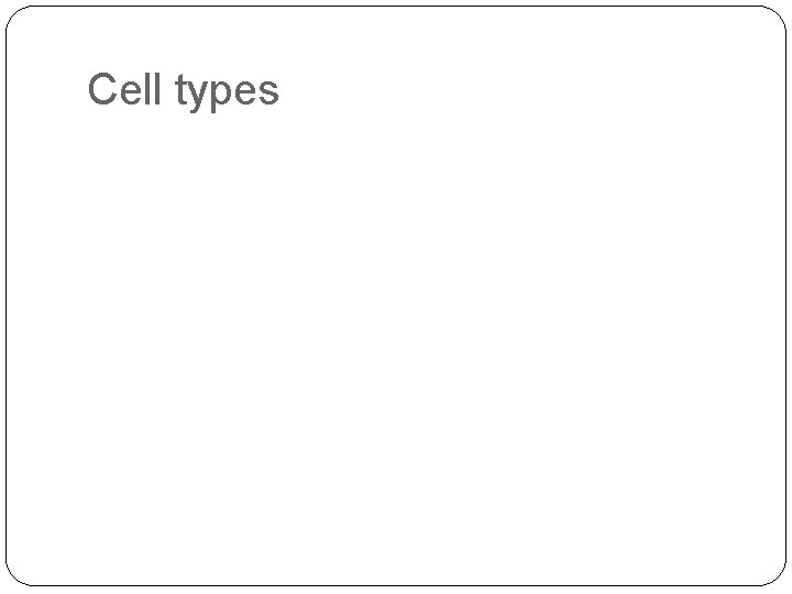Cell types 