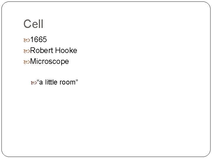 Cell 1665 Robert Hooke Microscope “a little room” 